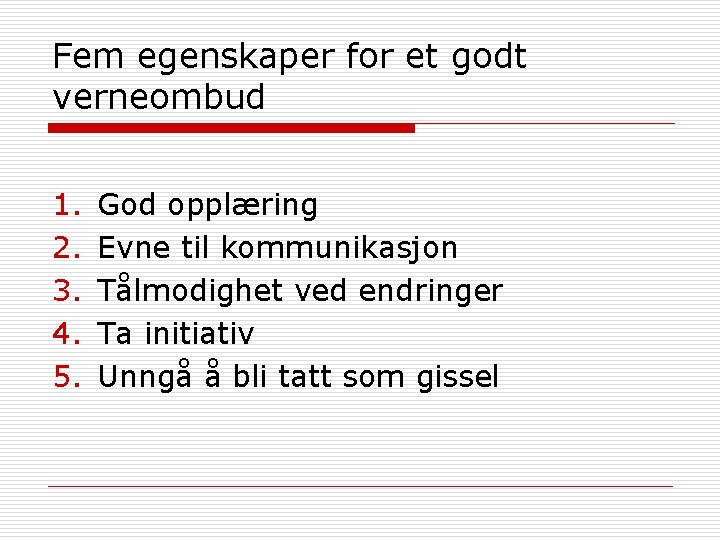 Fem egenskaper for et godt verneombud 1. 2. 3. 4. 5. God opplæring Evne Fem egenskaper for et godt verneombud 1. 2. 3. 4. 5. God opplæring Evne