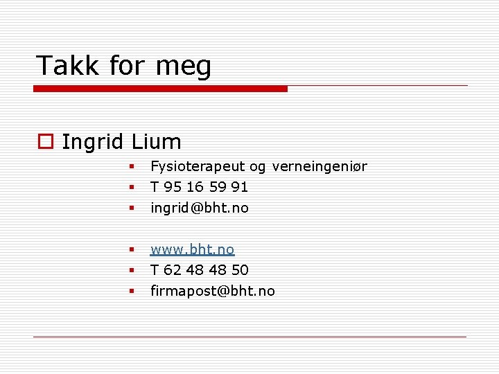 Takk for meg o Ingrid Lium § § § Fysioterapeut og verneingeniør T 95 Takk for meg o Ingrid Lium § § § Fysioterapeut og verneingeniør T 95