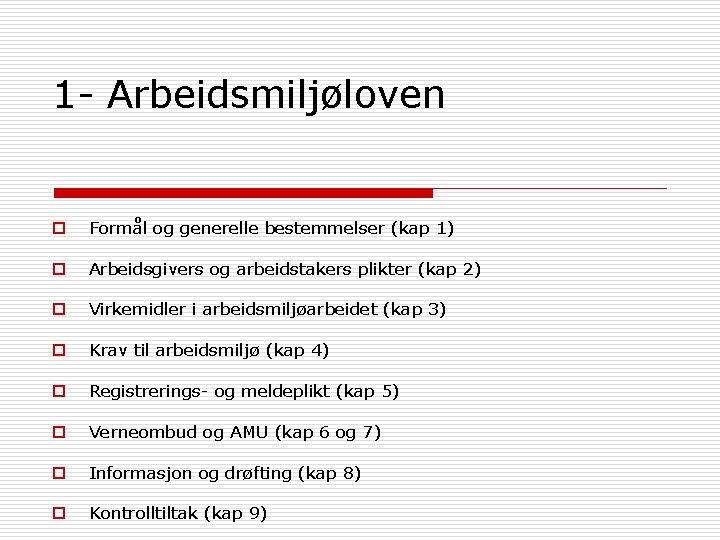 1 - Arbeidsmiljøloven o Formål og generelle bestemmelser (kap 1) o Arbeidsgivers og arbeidstakers 1 - Arbeidsmiljøloven o Formål og generelle bestemmelser (kap 1) o Arbeidsgivers og arbeidstakers