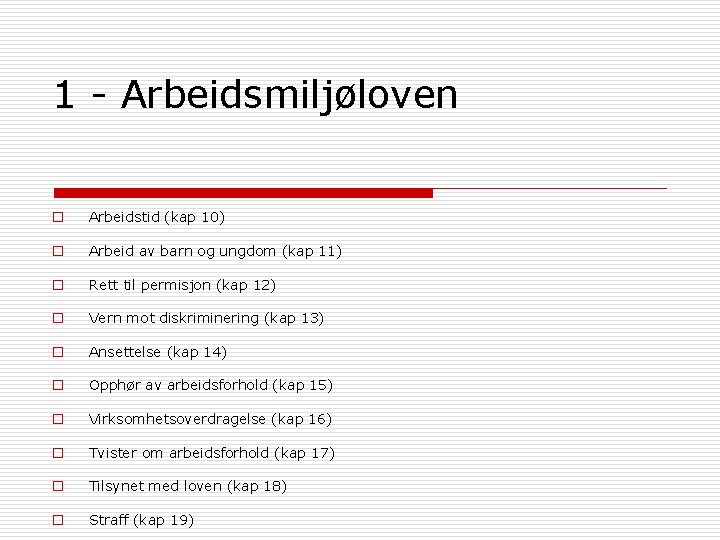 1 - Arbeidsmiljøloven o Arbeidstid (kap 10) o Arbeid av barn og ungdom (kap 1 - Arbeidsmiljøloven o Arbeidstid (kap 10) o Arbeid av barn og ungdom (kap