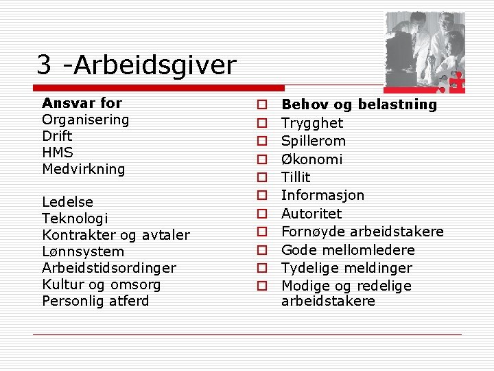 3 -Arbeidsgiver Ansvar for Organisering Drift HMS Medvirkning Ledelse Teknologi Kontrakter og avtaler Lønnsystem 3 -Arbeidsgiver Ansvar for Organisering Drift HMS Medvirkning Ledelse Teknologi Kontrakter og avtaler Lønnsystem