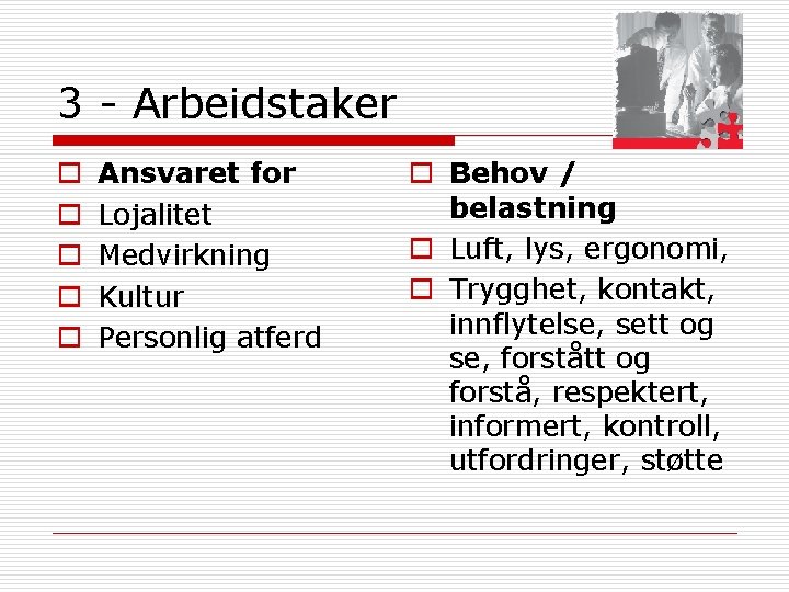 3 - Arbeidstaker o o o Ansvaret for Lojalitet Medvirkning Kultur Personlig atferd o 3 - Arbeidstaker o o o Ansvaret for Lojalitet Medvirkning Kultur Personlig atferd o