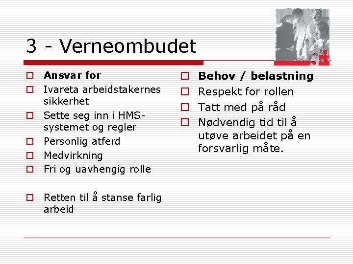 3 - Verneombudet o Ansvar for o Ivareta arbeidstakernes sikkerhet o Sette seg inn 3 - Verneombudet o Ansvar for o Ivareta arbeidstakernes sikkerhet o Sette seg inn