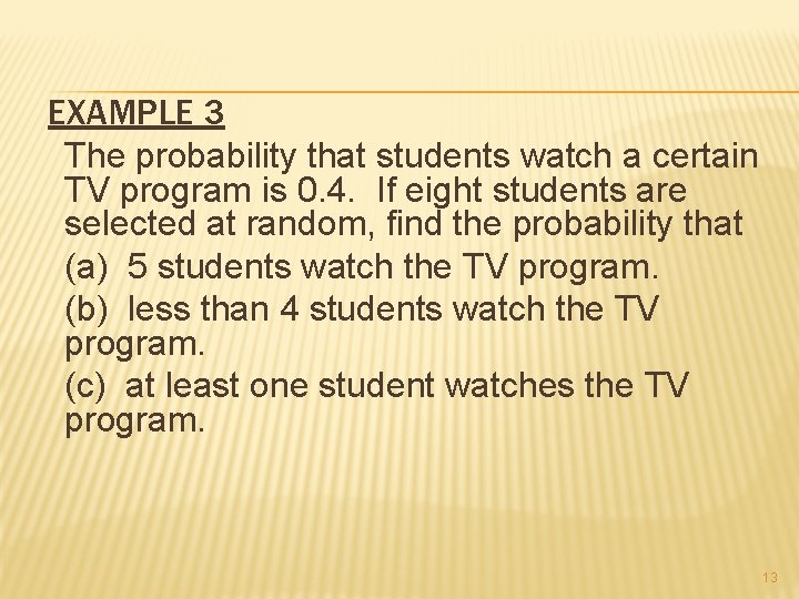 EXAMPLE 3 The probability that students watch a certain TV program is 0. 4.