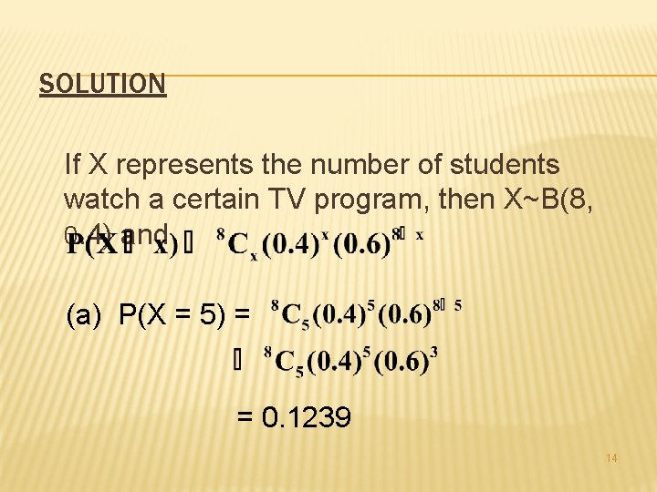 SOLUTION If X represents the number of students watch a certain TV program, then