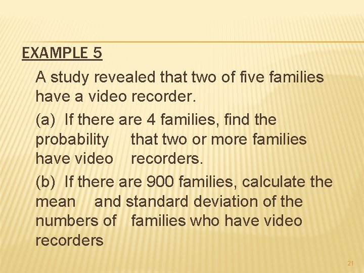 EXAMPLE 5 A study revealed that two of five families have a video recorder.