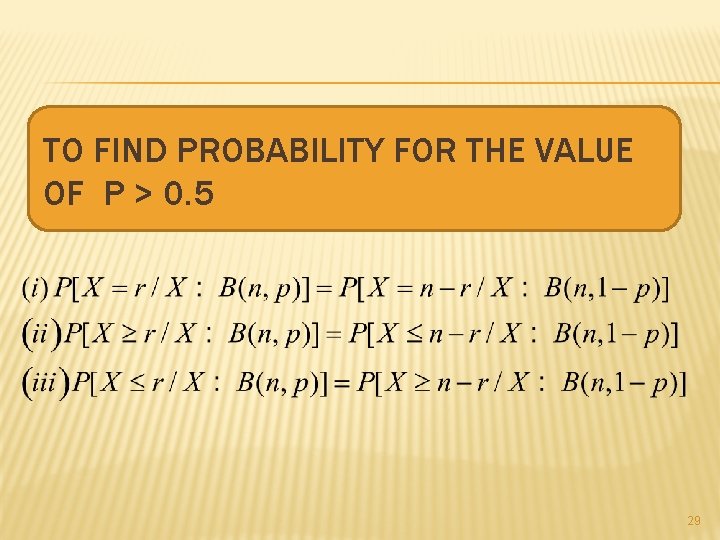 TO FIND PROBABILITY FOR THE VALUE OF P > 0. 5 29 