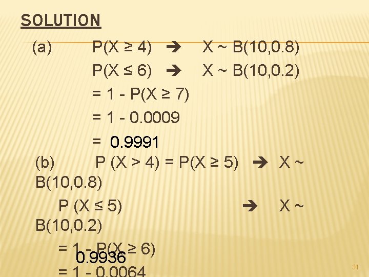 SOLUTION (a) P(X ≥ 4) X ~ B(10, 0. 8) P(X ≤ 6) X