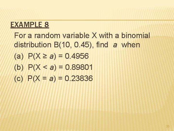 EXAMPLE 8 For a random variable X with a binomial distribution B(10, 0. 45),