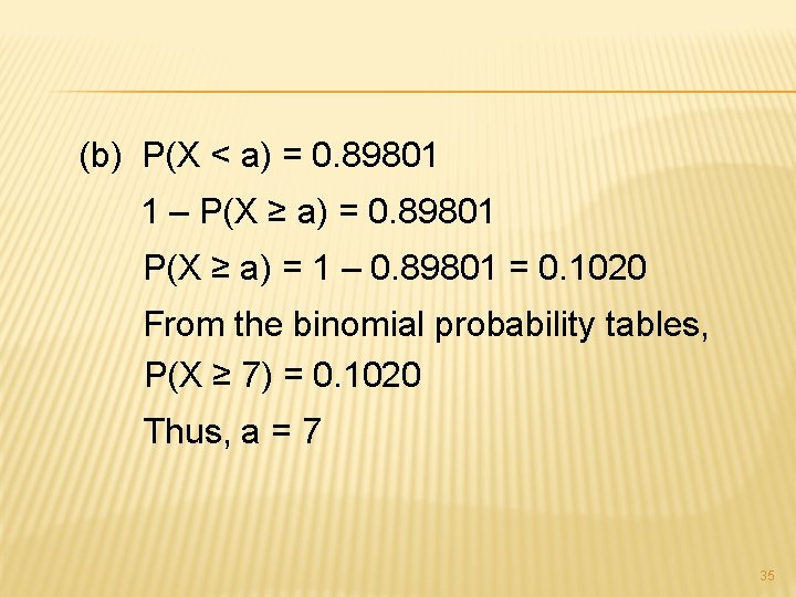 (b) P(X < a) = 0. 89801 1 – P(X ≥ a) = 0.