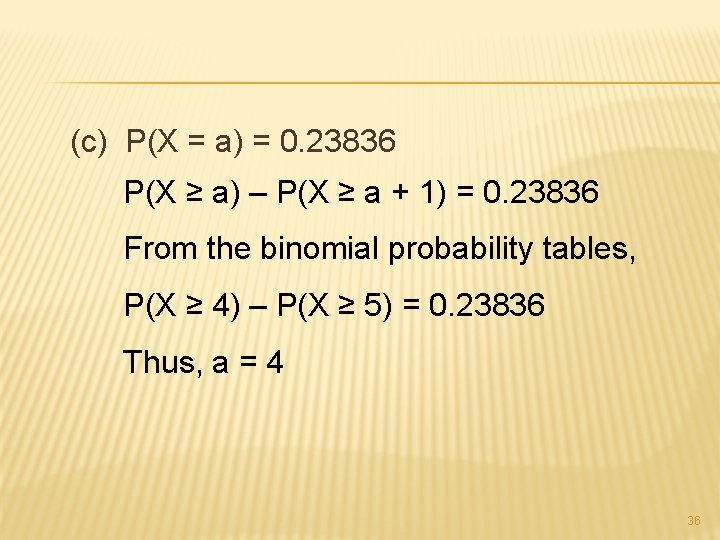 (c) P(X = a) = 0. 23836 P(X ≥ a) – P(X ≥ a