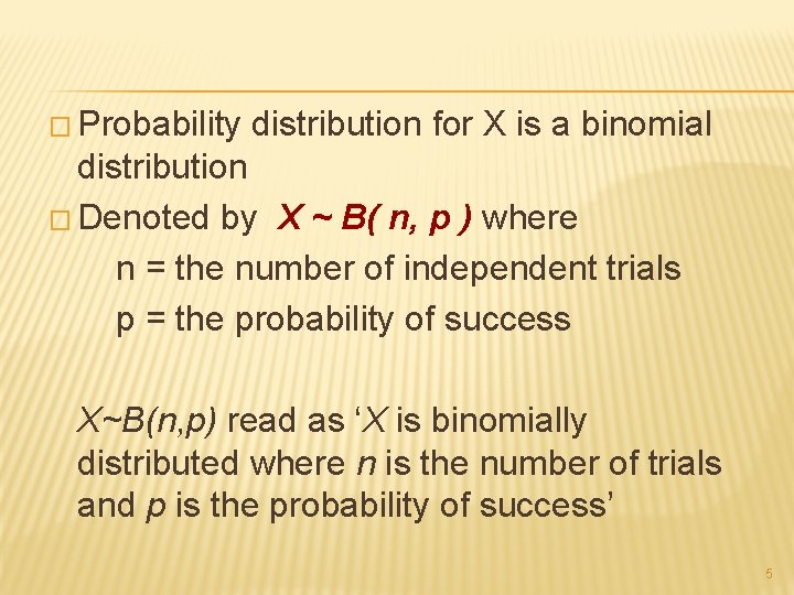 � Probability distribution for X is a binomial distribution � Denoted by X ~