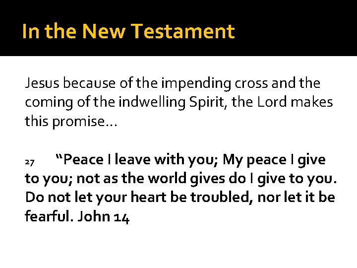 In the New Testament Jesus because of the impending cross and the coming of