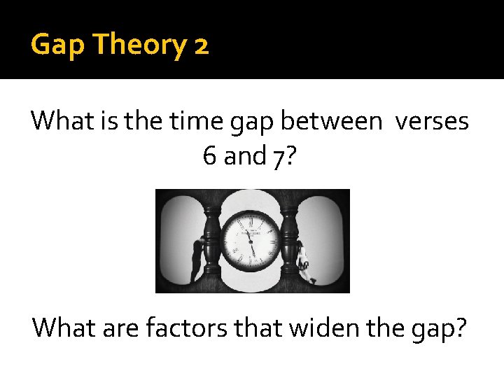 Gap Theory 2 What is the time gap between verses 6 and 7? What