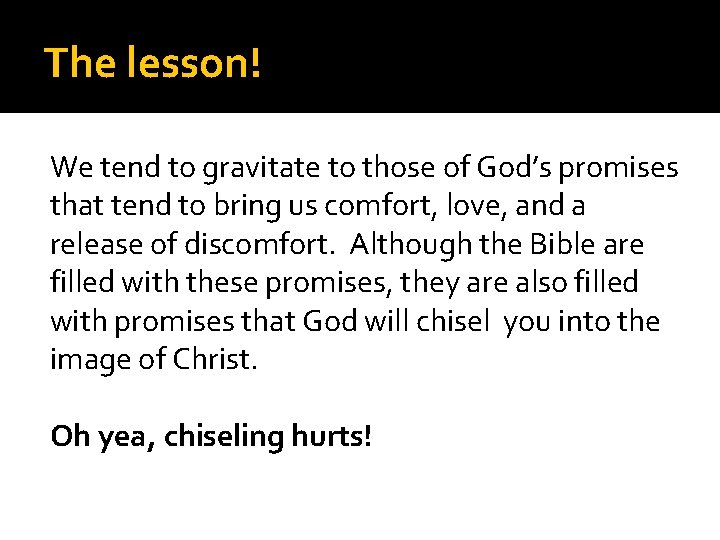 The lesson! We tend to gravitate to those of God’s promises that tend to