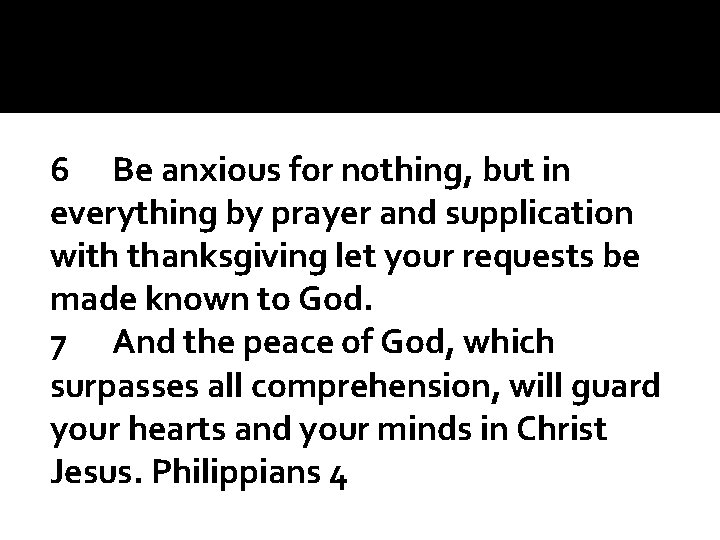 6 Be anxious for nothing, but in everything by prayer and supplication with thanksgiving