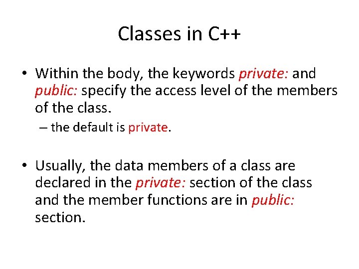 Classes in C++ • Within the body, the keywords private: and public: specify the Classes in C++ • Within the body, the keywords private: and public: specify the