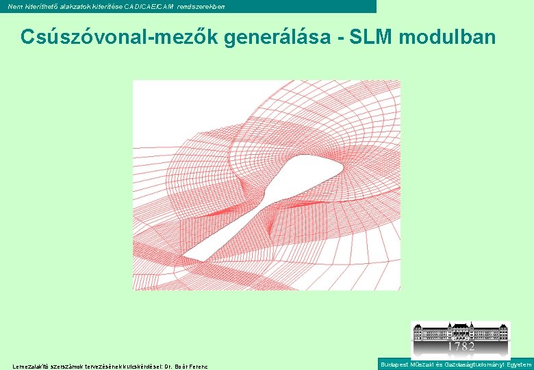 Nem kiteríthető alakzatok kiterítése CAD/CAE/CAM rendszerekben Csúszóvonal-mezők generálása - SLM modulban Lemezalakító szerszámok tervezésének