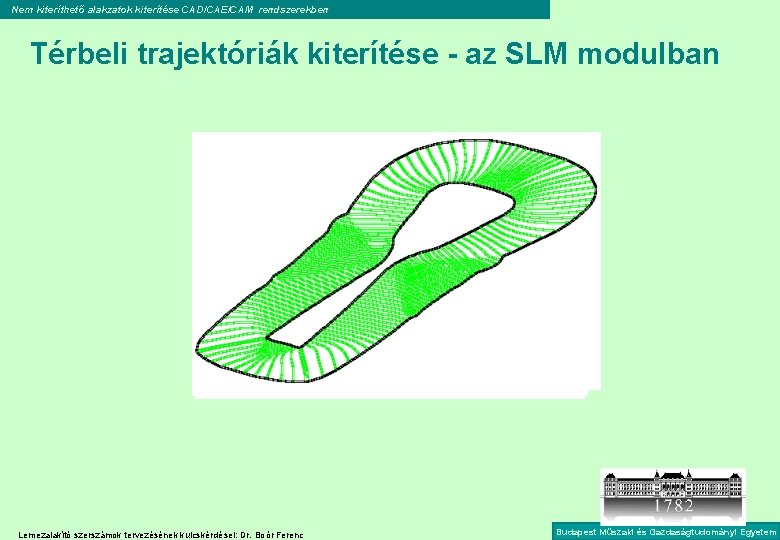 Nem kiteríthető alakzatok kiterítése CAD/CAE/CAM rendszerekben Térbeli trajektóriák kiterítése - az SLM modulban Lemezalakító