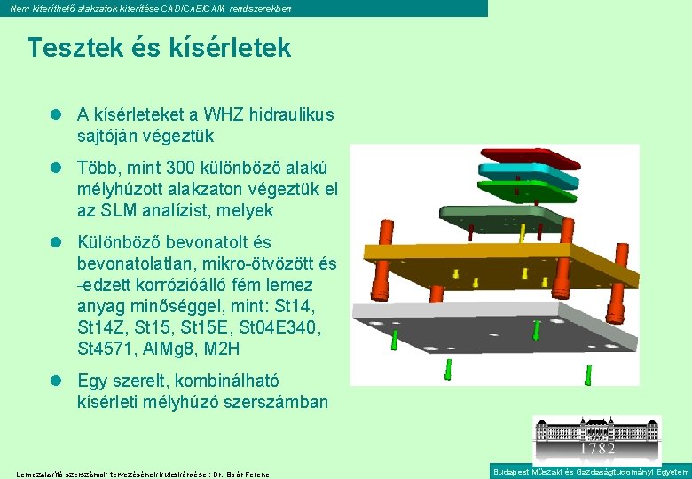 Nem kiteríthető alakzatok kiterítése CAD/CAE/CAM rendszerekben Tesztek és kísérletek l A kísérleteket a WHZ