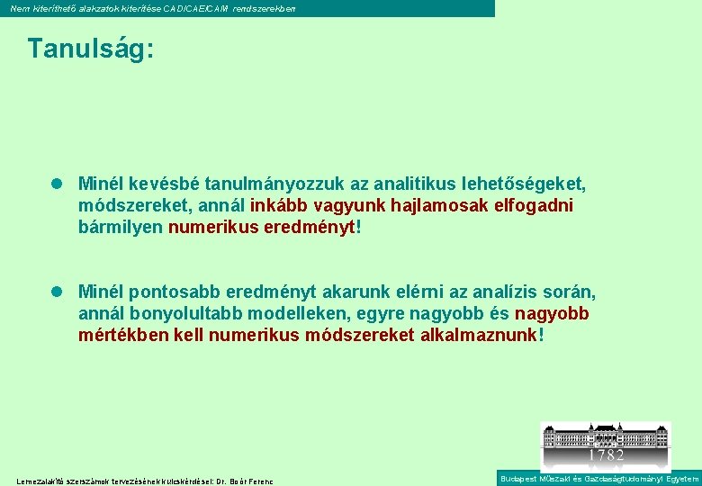 Nem kiteríthető alakzatok kiterítése CAD/CAE/CAM rendszerekben Tanulság: l Minél kevésbé tanulmányozzuk az analitikus lehetőségeket,