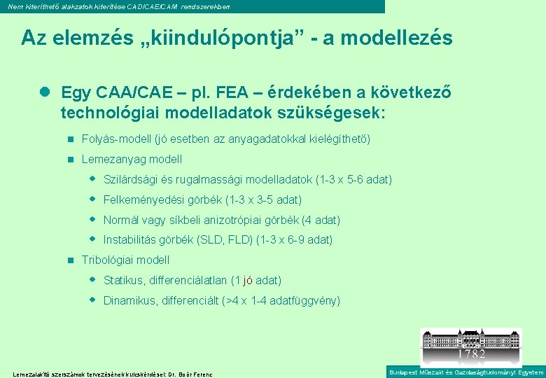 Nem kiteríthető alakzatok kiterítése CAD/CAE/CAM rendszerekben Az elemzés „kiindulópontja” - a modellezés l Egy