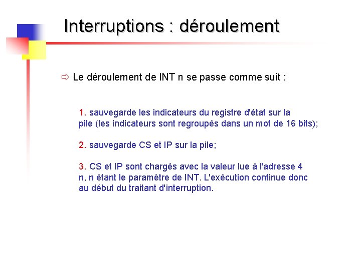 Interruptions : déroulement ð Le déroulement de INT n se passe comme suit :