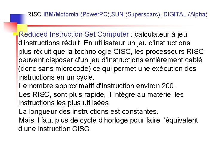 RISC IBM/Motorola (Power. PC), SUN (Supersparc), DIGITAL (Alpha) Reduced Instruction Set Computer : calculateur