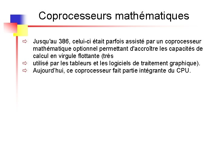 Coprocesseurs mathématiques ð Jusqu'au 386, celui-ci était parfois assisté par un coprocesseur mathématique optionnel