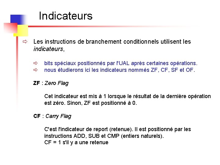 Indicateurs ð Les instructions de branchement conditionnels utilisent les indicateurs, ð ð bits spéciaux