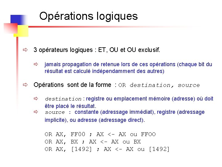 Opérations logiques ð 3 opérateurs logiques : ET, OU et OU exclusif. ð jamais