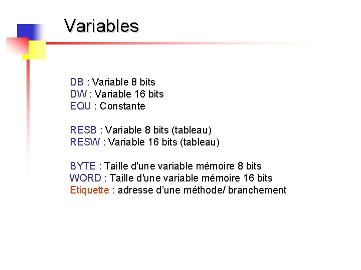 Variables DB : Variable 8 bits DW : Variable 16 bits EQU : Constante
