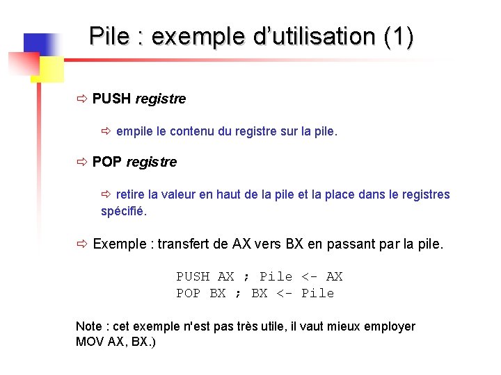 Pile : exemple d’utilisation (1) ð PUSH registre ð empile le contenu du registre