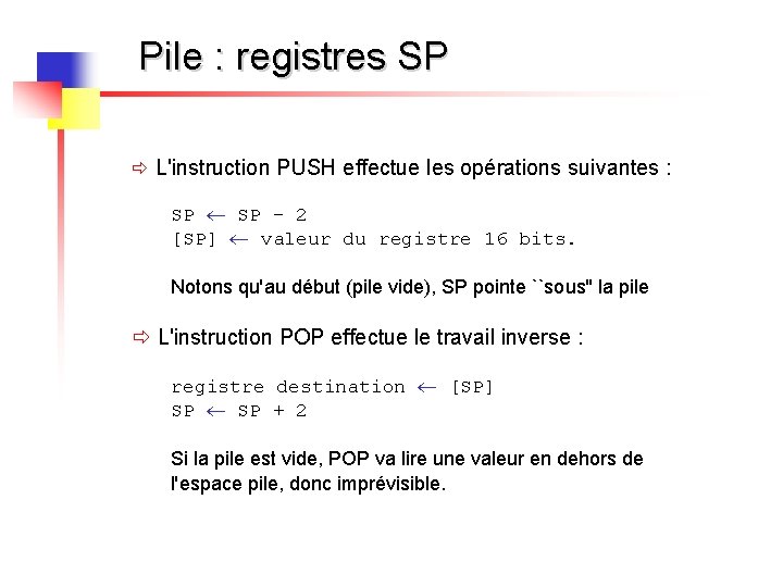 Pile : registres SP ð L'instruction PUSH effectue les opérations suivantes : SP -