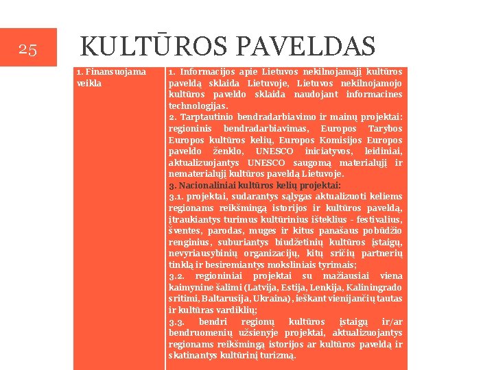 25 KULTŪROS PAVELDAS 1. Finansuojama veikla 1. Informacijos apie Lietuvos nekilnojamąjį kultūros paveldą sklaida