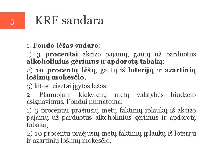 3 KRF sandara 1. Fondo lėšas sudaro: 1) 3 procentai akcizo pajamų, gautų už