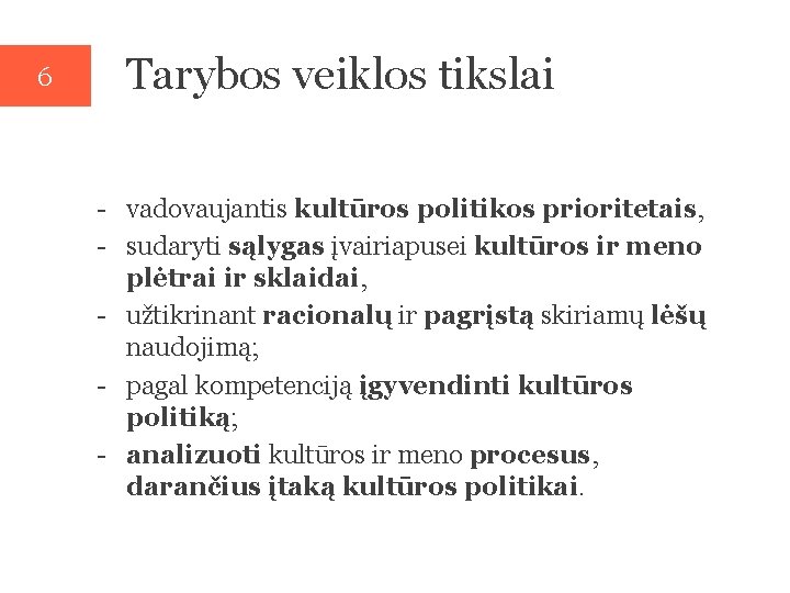 6 Tarybos veiklos tikslai - vadovaujantis kultūros politikos prioritetais, - sudaryti sąlygas įvairiapusei kultūros