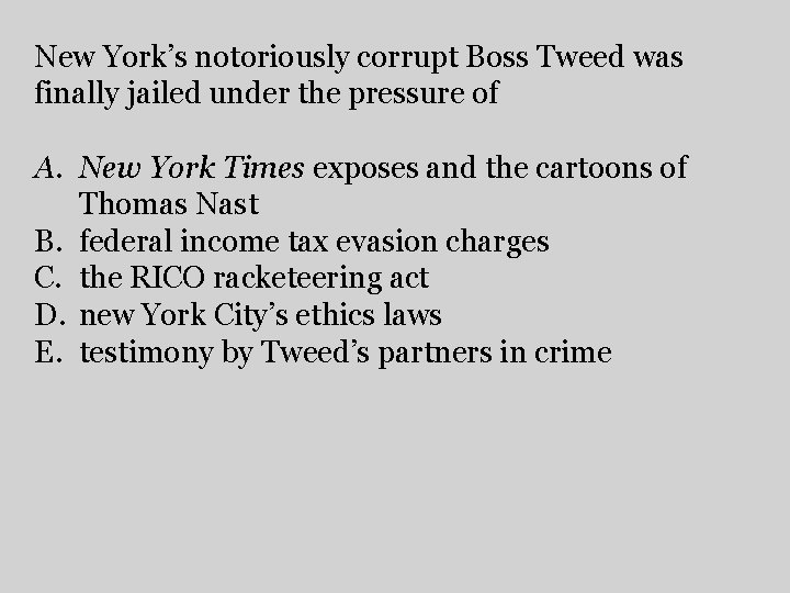 New York’s notoriously corrupt Boss Tweed was finally jailed under the pressure of A.