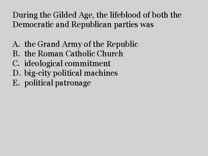 During the Gilded Age, the lifeblood of both the Democratic and Republican parties was