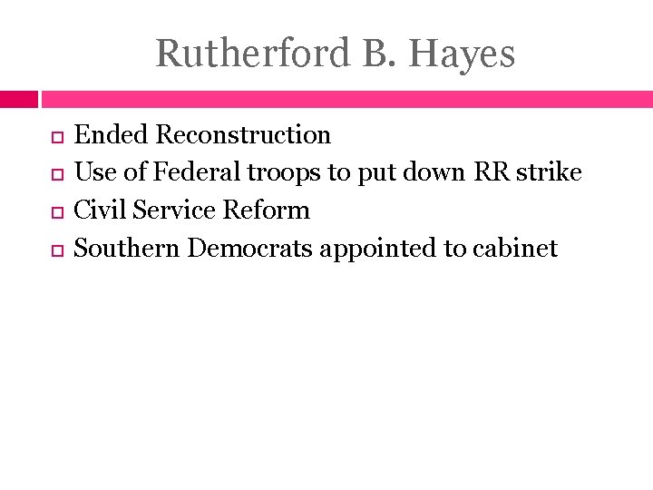 Rutherford B. Hayes Ended Reconstruction Use of Federal troops to put down RR strike