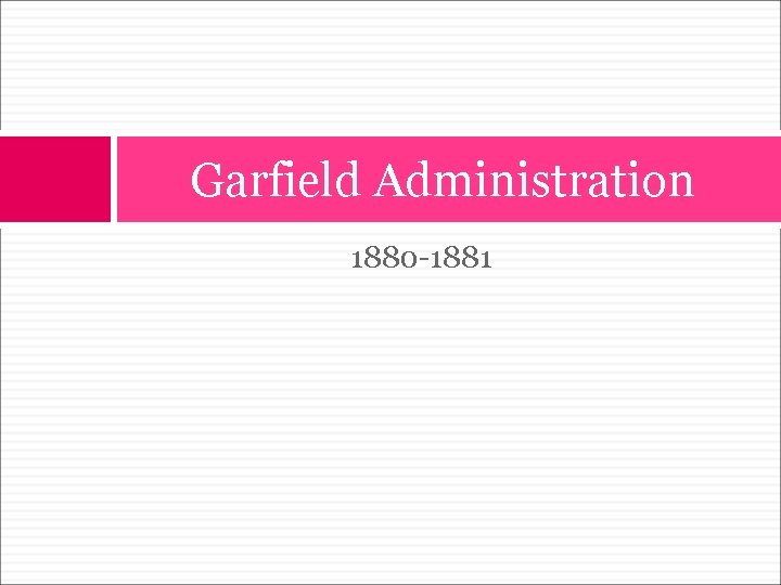 Garfield Administration 1880 -1881 