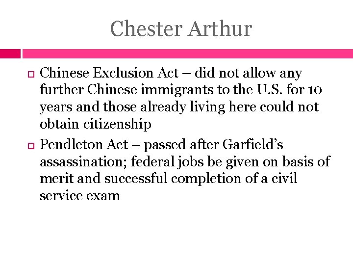 Chester Arthur Chinese Exclusion Act – did not allow any further Chinese immigrants to