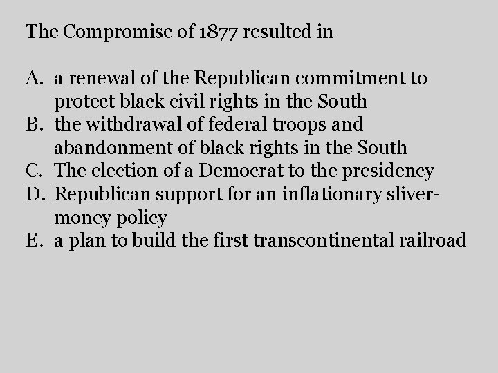 The Compromise of 1877 resulted in A. a renewal of the Republican commitment to