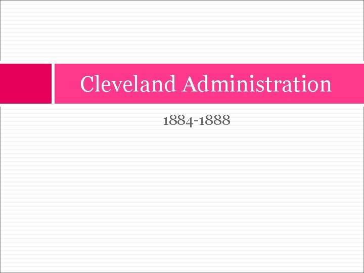 Cleveland Administration 1884 -1888 