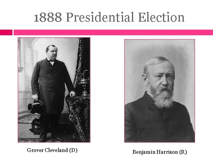 1888 Presidential Election Grover Cleveland (D) Benjamin Harrison (R) 