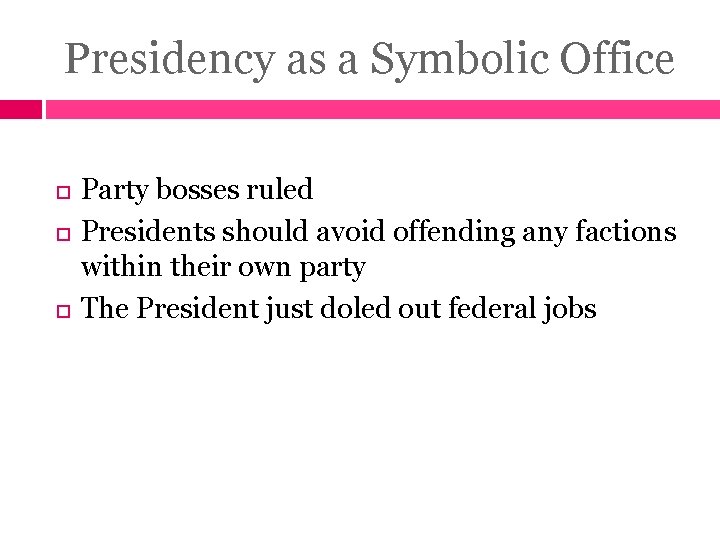 Presidency as a Symbolic Office Party bosses ruled Presidents should avoid offending any factions