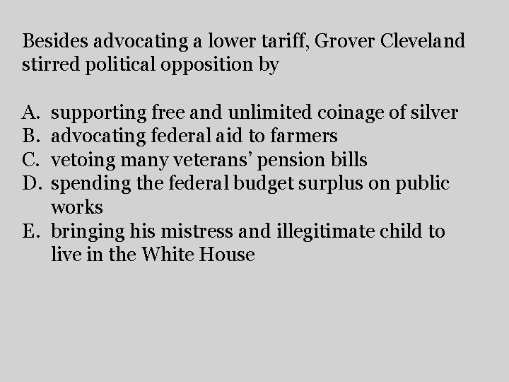 Besides advocating a lower tariff, Grover Cleveland stirred political opposition by A. B. C.