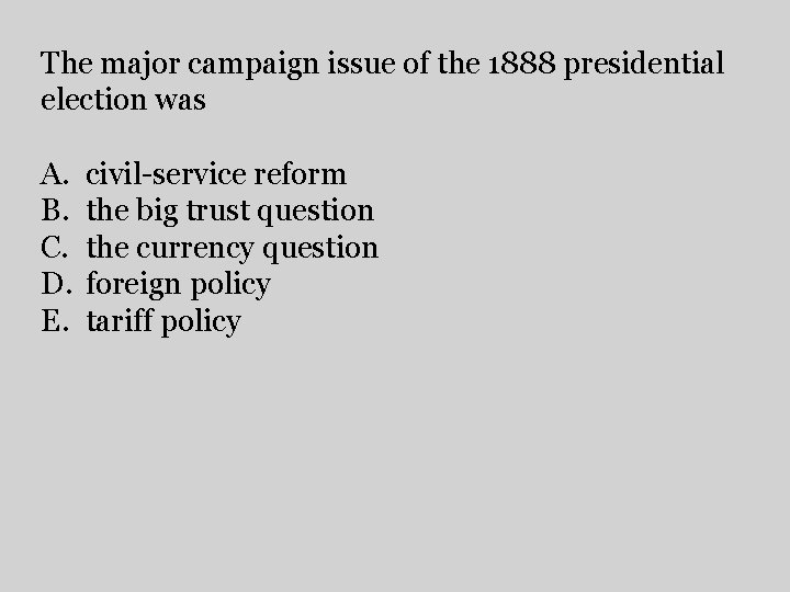 The major campaign issue of the 1888 presidential election was A. B. C. D.