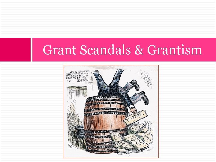 Grant Scandals & Grantism 