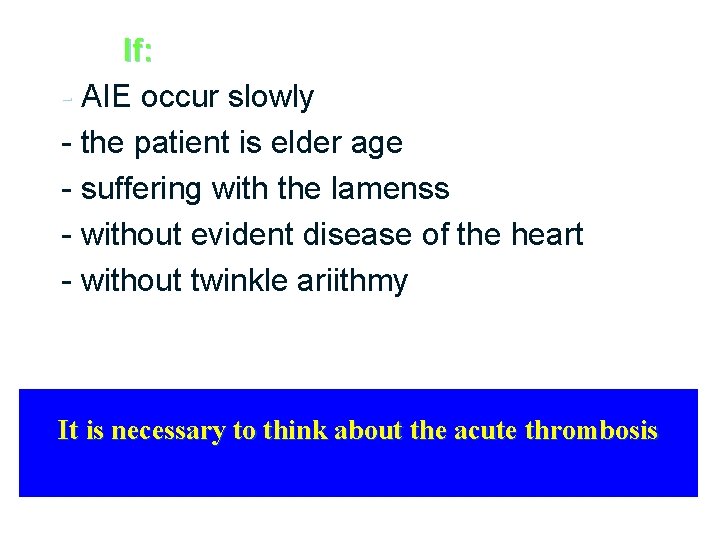 If: - AIE occur slowly - - the patient is elder age - suffering